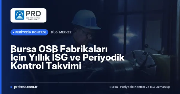 Bursa OSB Fabrikaları İçin Yıllık İSG ve Periyodik Kontrol Takvimi