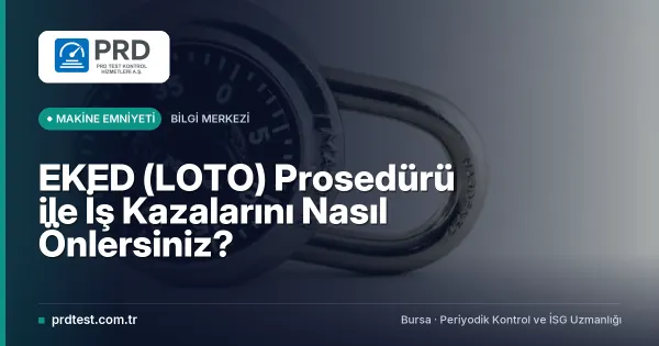 EKED (LOTO) Prosedürü ile İş Kazalarını Nasıl Önlersiniz?