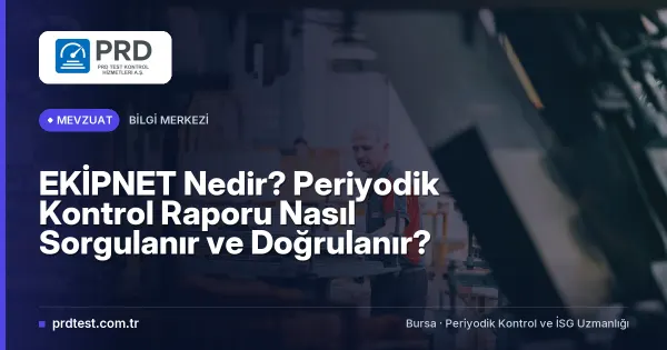 EKİPNET Nedir? Periyodik Kontrol Raporu Nasıl Sorgulanır ve Doğrulanır?