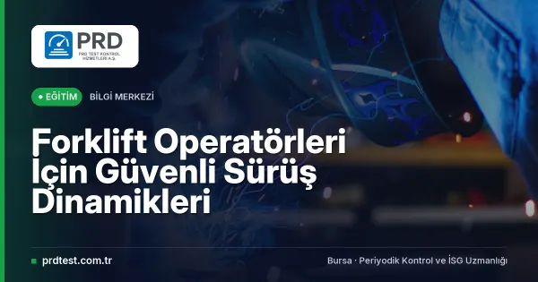 Forklift Operatörleri İçin Güvenli Sürüş Dinamikleri
