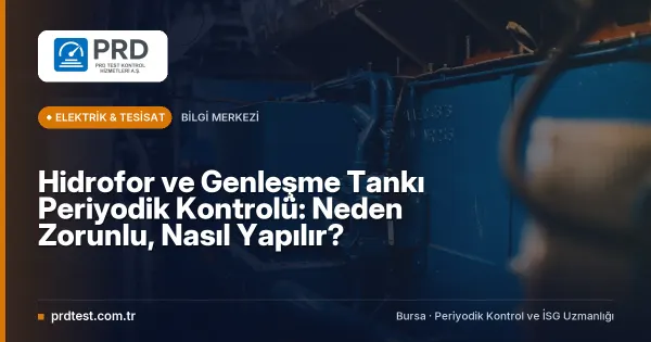 Hidrofor ve Genleşme Tankı Periyodik Kontrolü: Neden Zorunlu, Nasıl Yapılır?