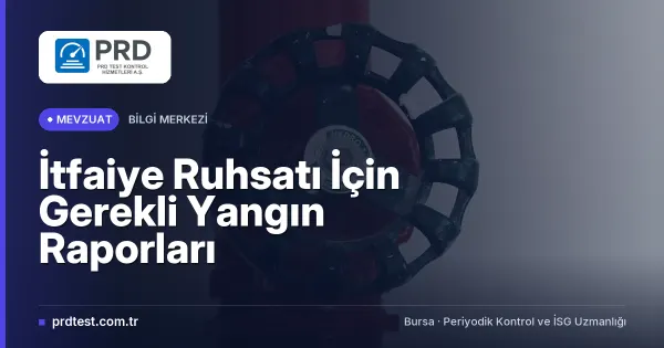 İtfaiye Ruhsatı İçin Gerekli Yangın Raporları