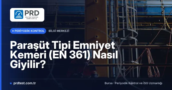 Paraşüt Tipi Emniyet Kemeri (EN 361) Nasıl Giyilir?