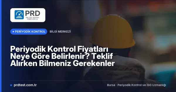 Periyodik Kontrol Fiyatları Neye Göre Belirlenir? Teklif Alırken Bilmeniz Gerekenler