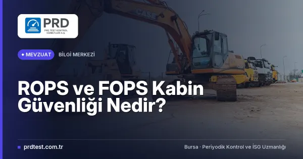 ROPS ve FOPS Kabin Güvenliği Nedir?