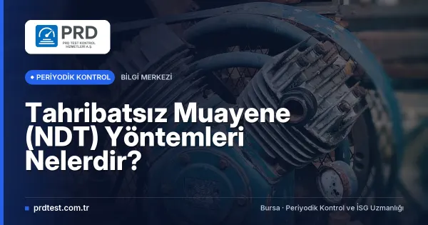 Tahribatsız Muayene (NDT) Yöntemleri Nelerdir?
